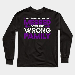 Autoimmune Disease Messed With The Wrong Family Long Sleeve T-Shirt